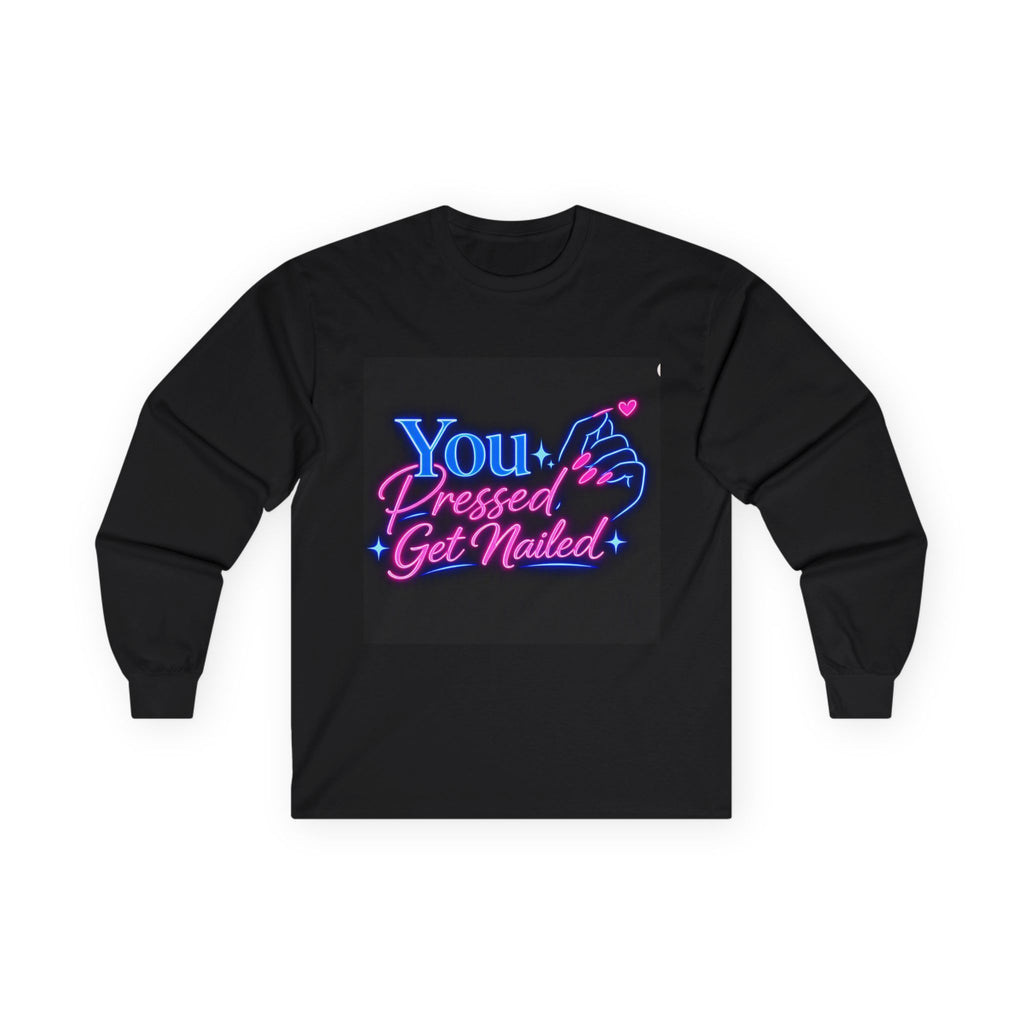 You Pressed Get Nailed Long Sleeve Tee
